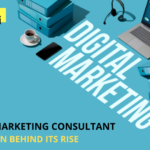 Digital marketing consultant: the reason behind its rise