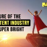 The Future of the Content Industry is Super Bright