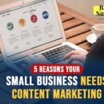 5 Reasons Your Small Business Needs Content Marketing