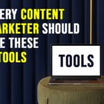 Every Content Marketer Should Use These 9 Tools