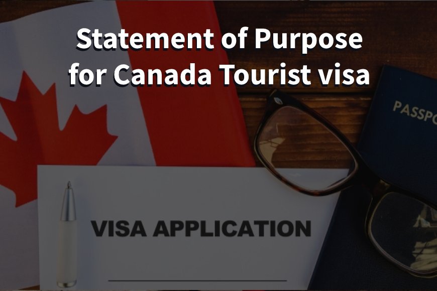 How to Write an SOP for a Canada Tourist Visa? [Edited]