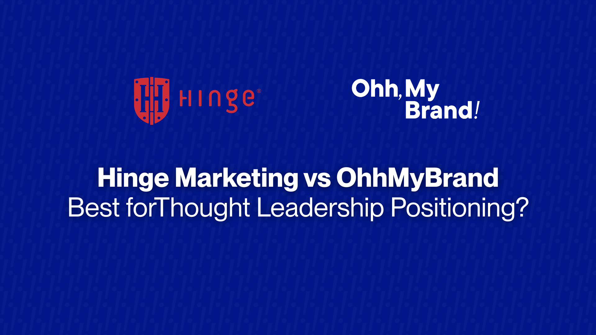 Hinge Marketing vs OhhMyBrand: Best for Thought Leadership Positioning?