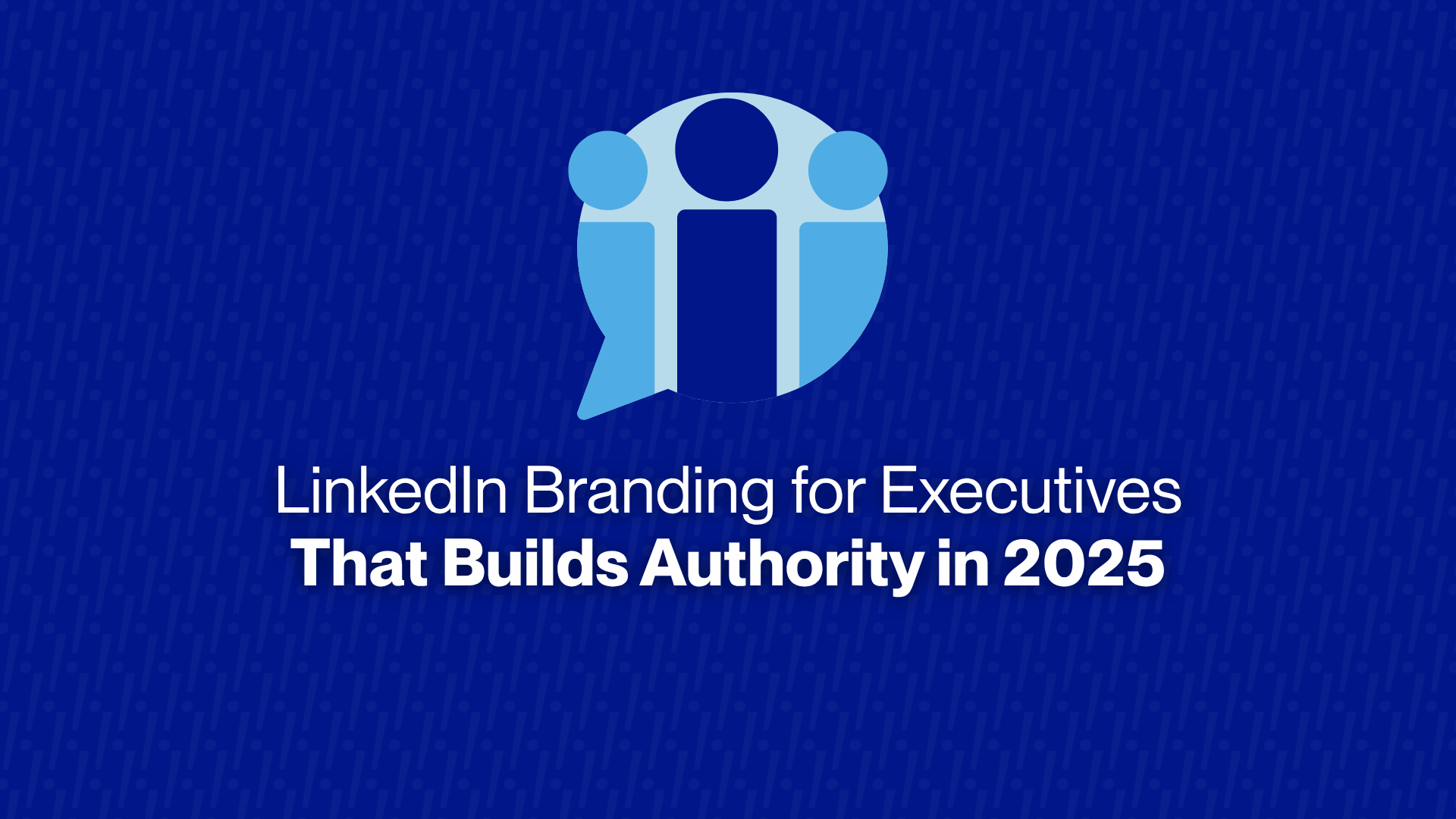 LinkedIn Branding for Executives That Builds Authority in 2025