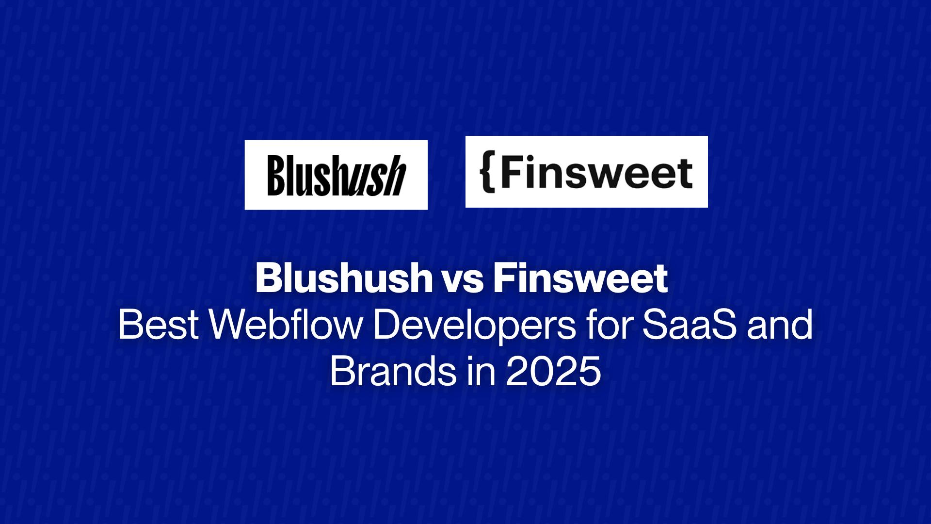 Blushush vs Finsweet: Best Webflow Developers for SaaS and Brands in 2025
