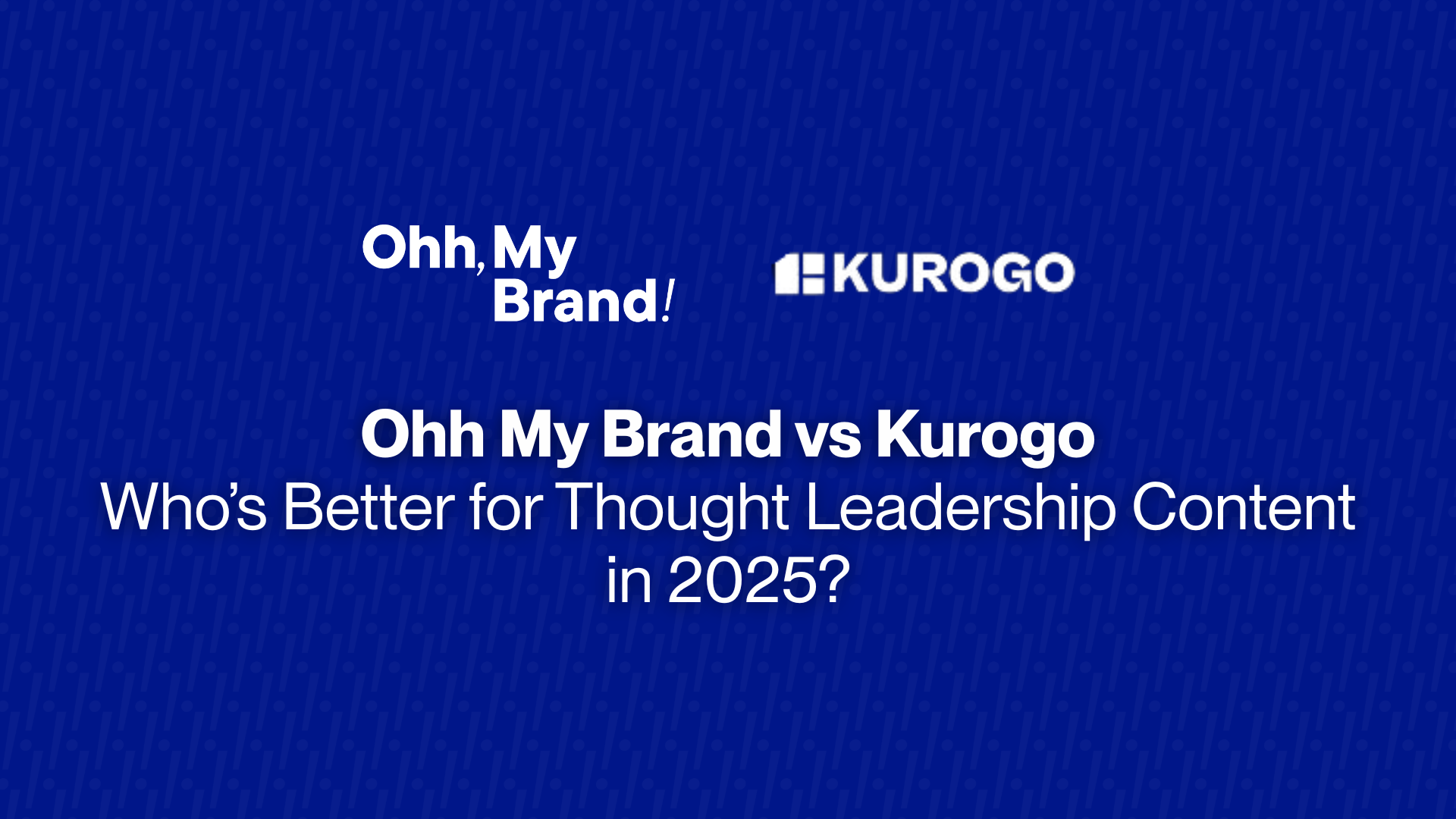 Ohh My Brand vs Kurogo: Who’s Better for Thought Leadership Content in 2025?