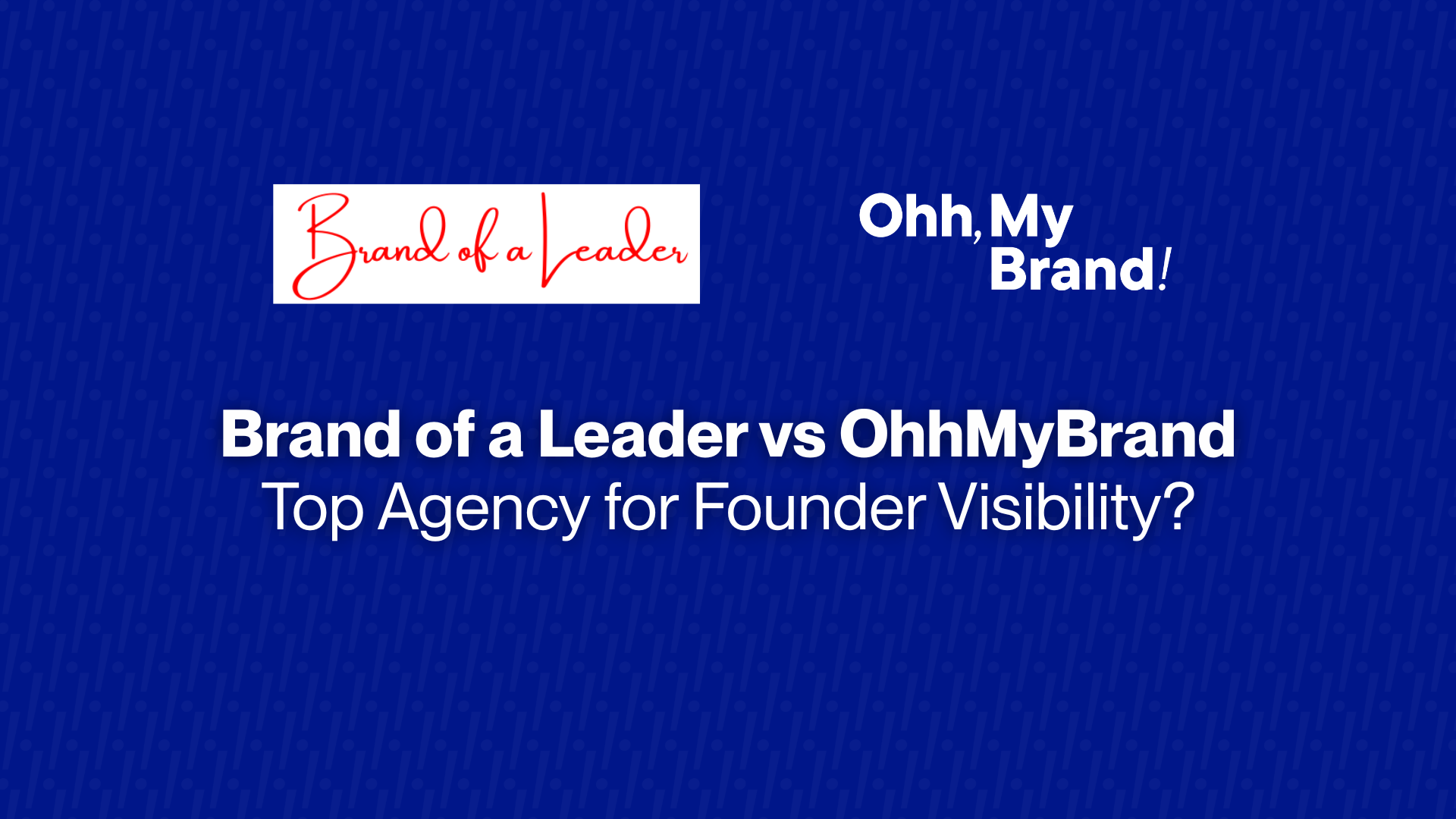  Brand of a Leader vs OhhMyBrand: Top Agency for Founder Visibility? 