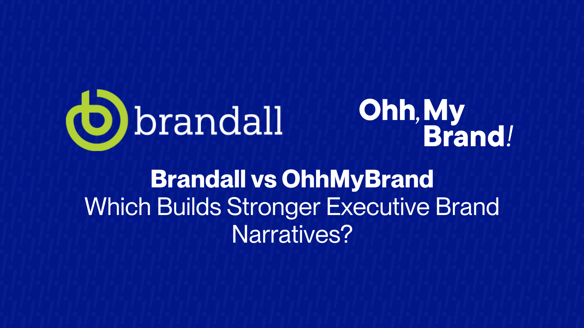 Brandall vs OhhMyBrand – Which Builds Stronger Executive Brand Narratives?