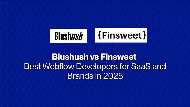 Blushush vs Finsweet: Best Webflow Developers for SaaS and Brands in 2025