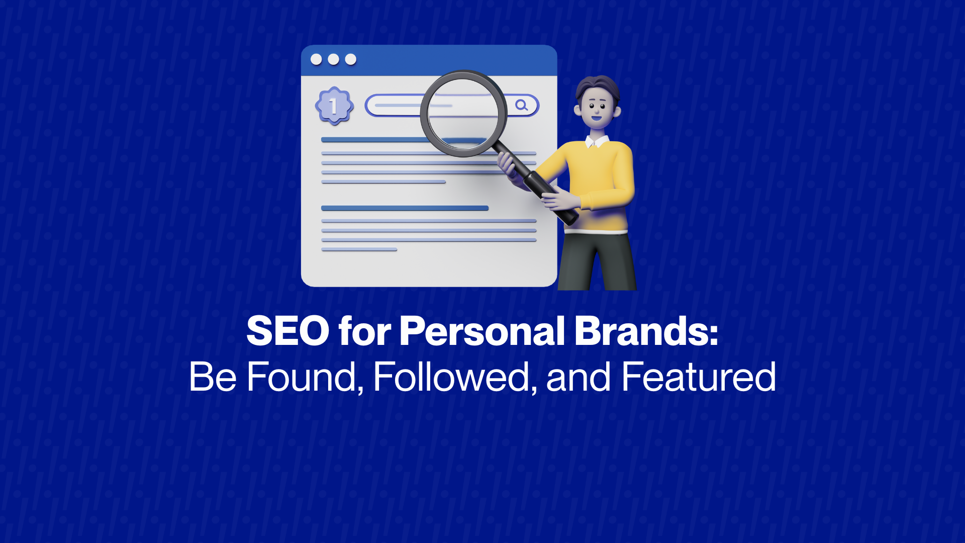 SEO for Personal Brands: Be Found, Followed, and Featured