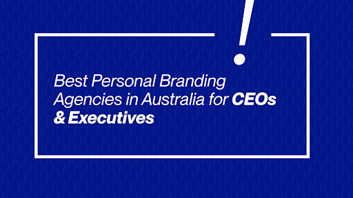 Best Personal Branding Agencies in Australia for CEOs & Executives
