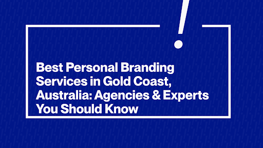 Best Personal Branding Services in Gold Coast, Australia: Agencies & Experts You Should Know