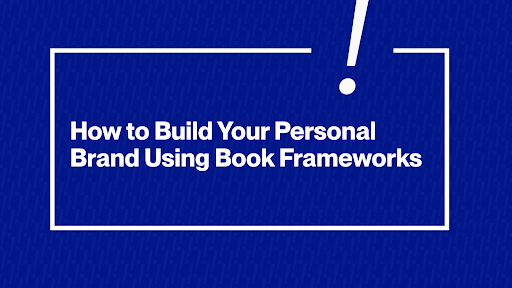 Build Your Personal Brand Using Book Frameworks