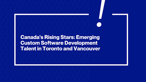 Custom Software Development in Toronto and Vancouver