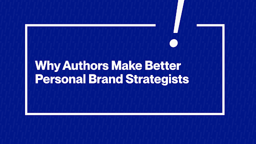Why Authors Make Better Personal Brand Strategists
