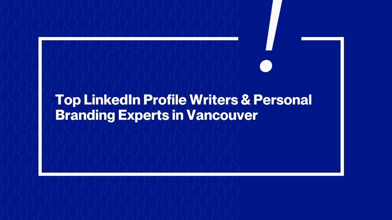 The Best LinkedIn Profile Writers & Services in Vancouver
