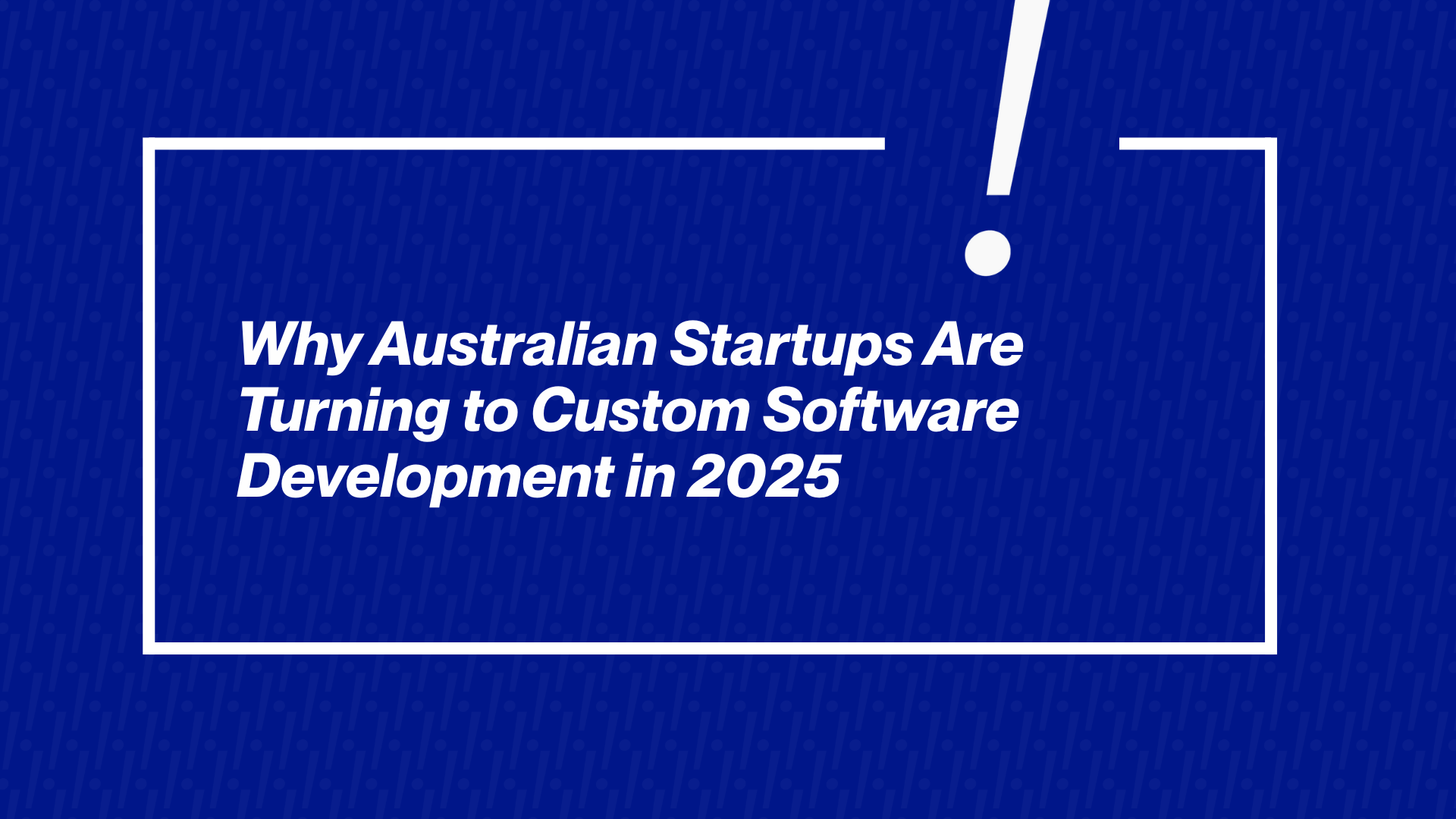 Why Australian Startups Are Turning to Custom Software Development in 2025