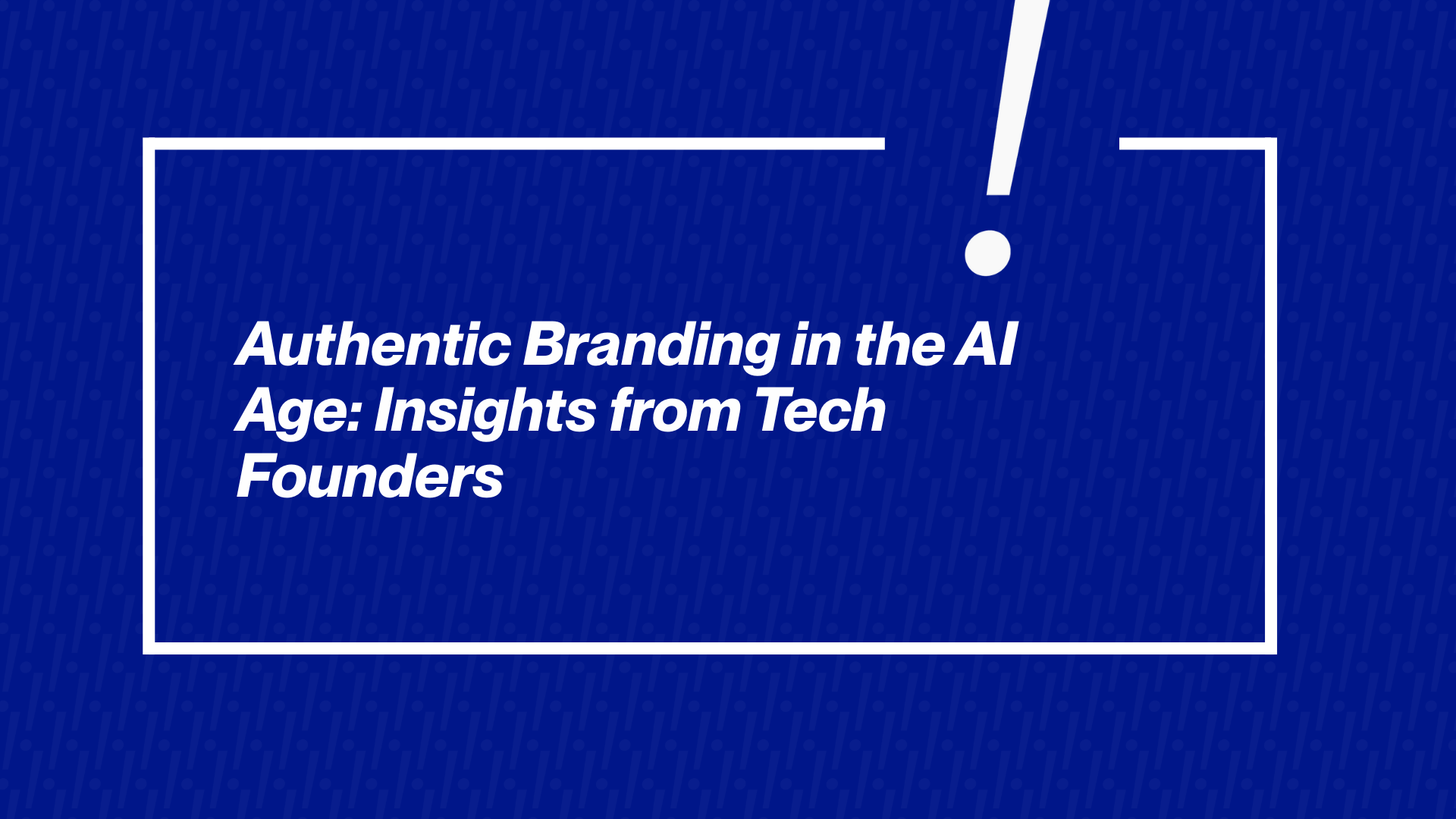 Authentic Branding in the AI Age: Insights from Tech Founders