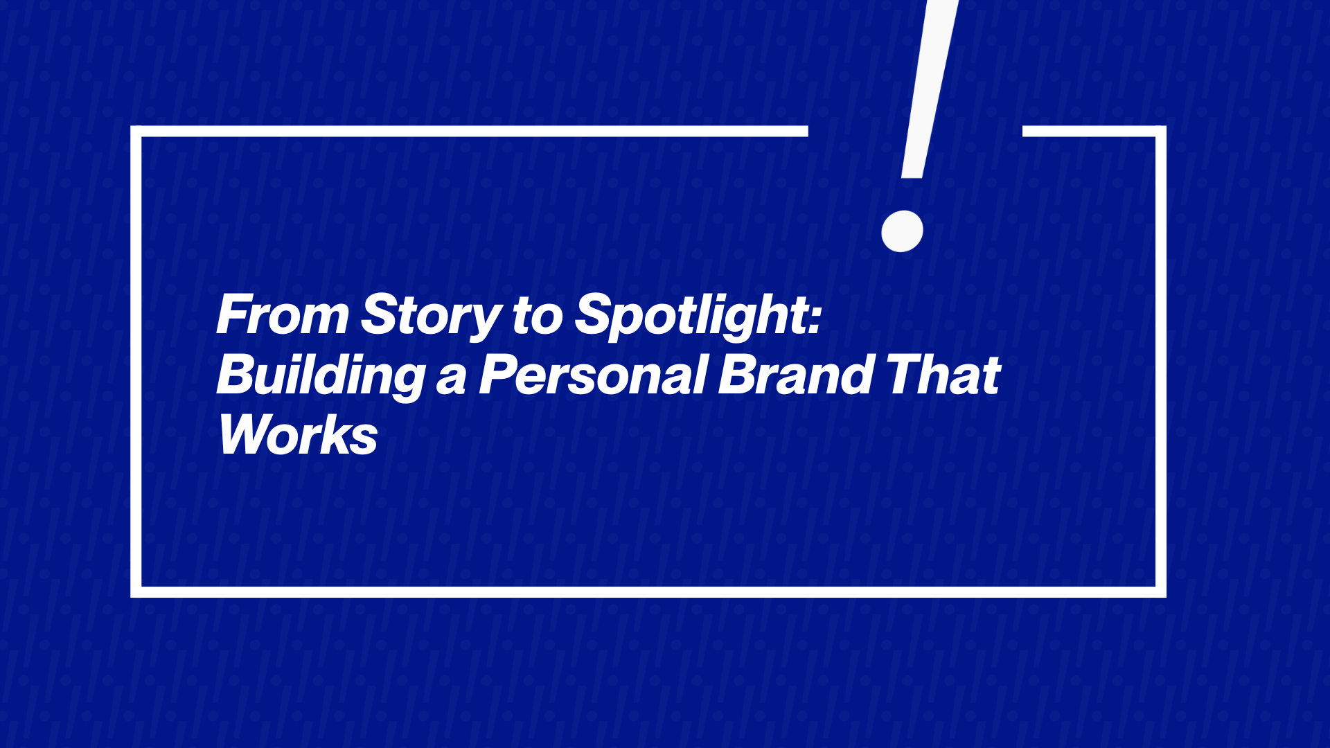 From Story to Spotlight: Building a Personal Brand That Works