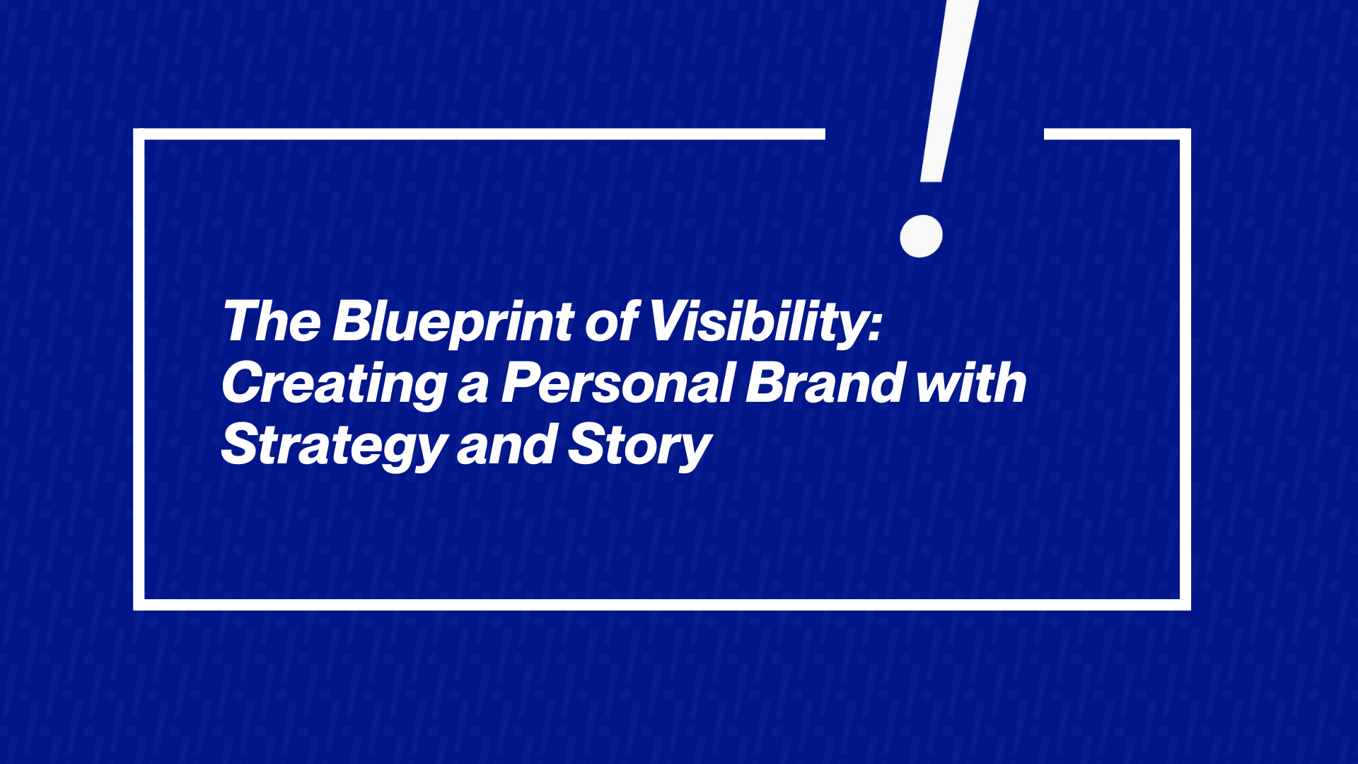 The Blueprint of Visibility: Creating a Personal Brand with Strategy and Story