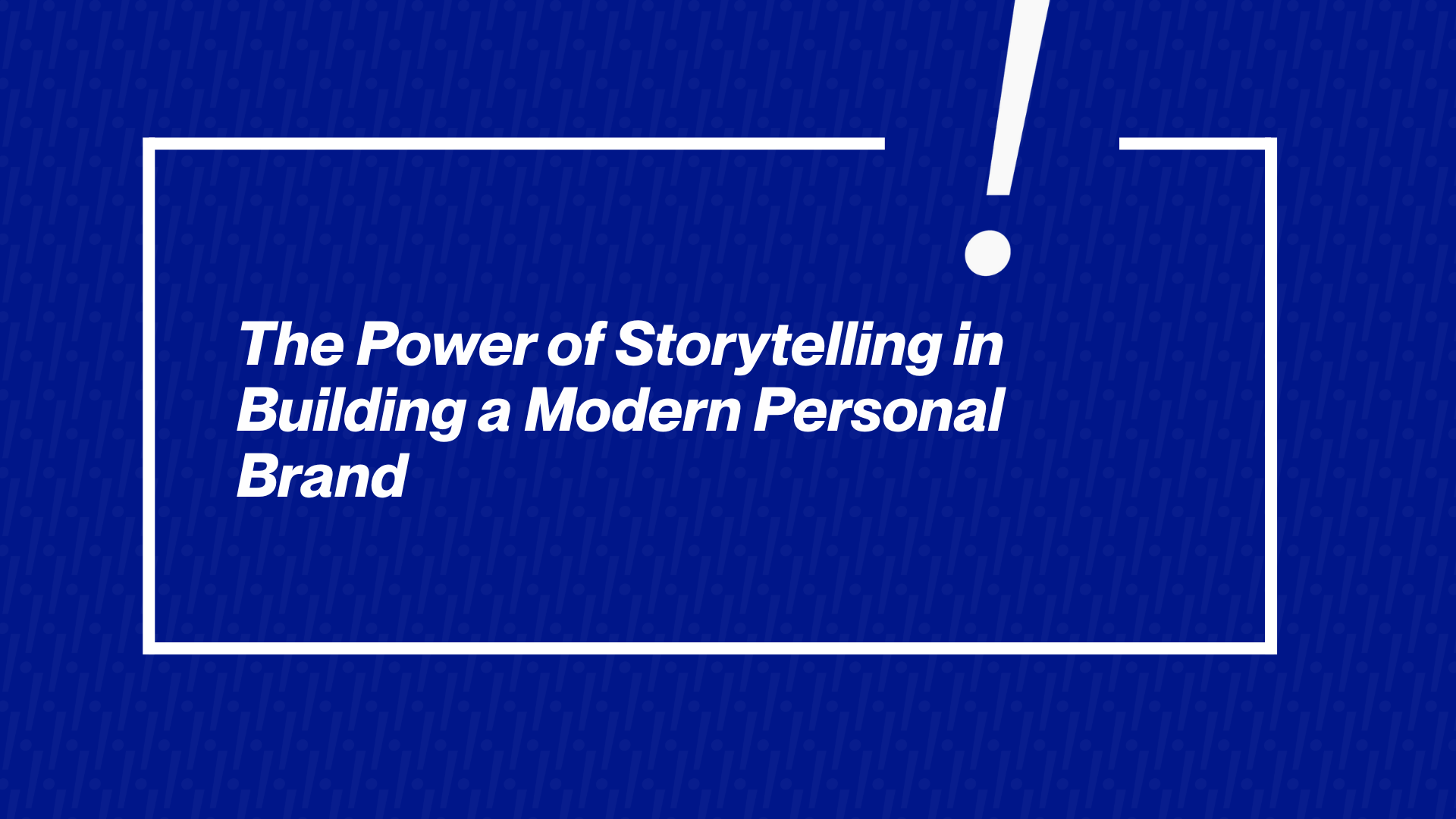 The Power of Storytelling in Building a Modern Personal Brand