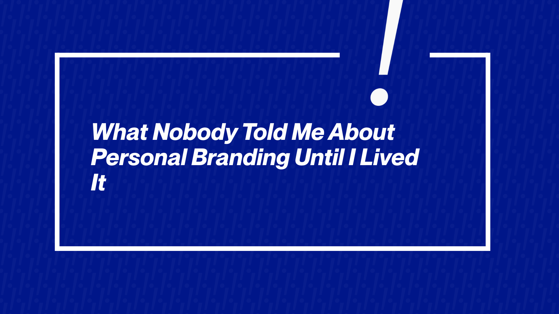 What Nobody Told Me About Personal Branding Until I Lived It