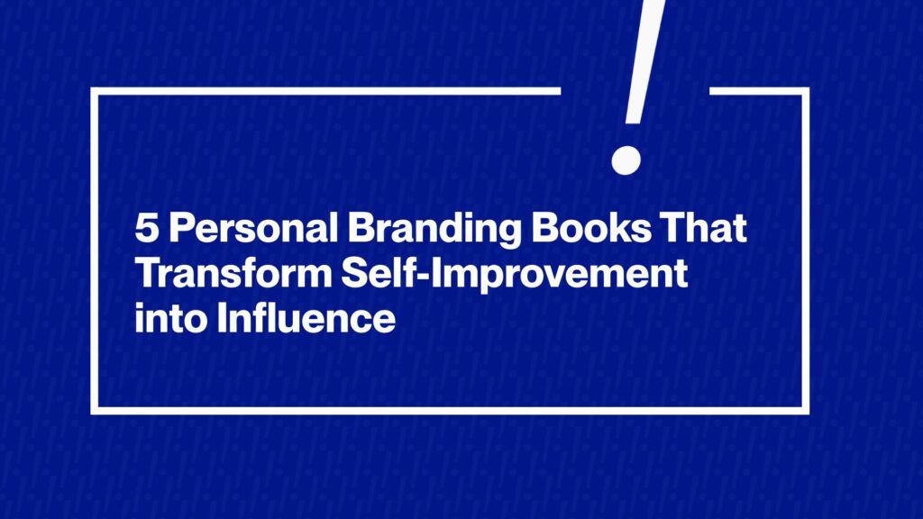 5 Personal Branding Books That Transform Self-Improvement into Influence