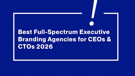 Executive Branding Agencies for CTOs and CEO
