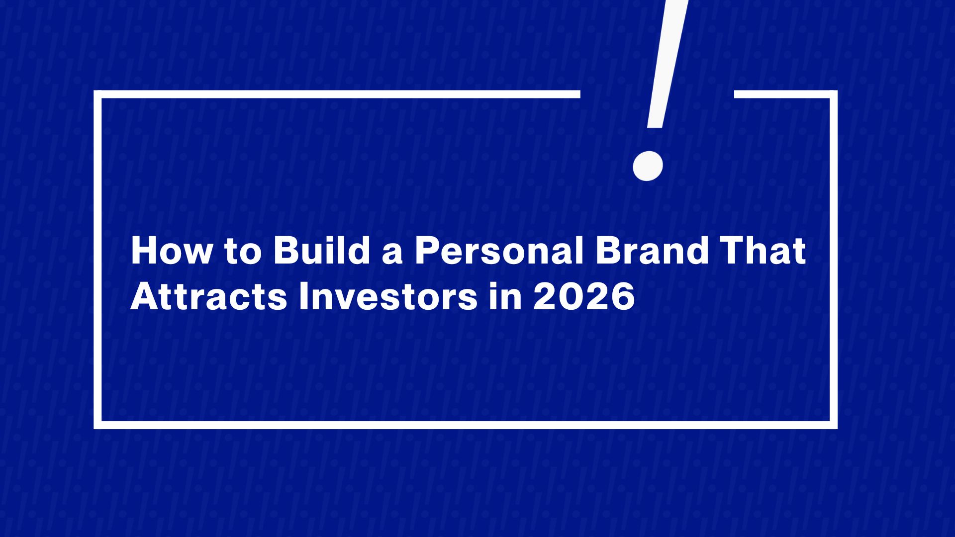How Can You Build a Personal Brand That Attracts Investors?
