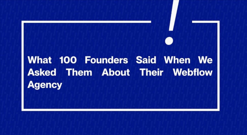 What 100 Founders Said When We Asked Them About Their Webflow Agency