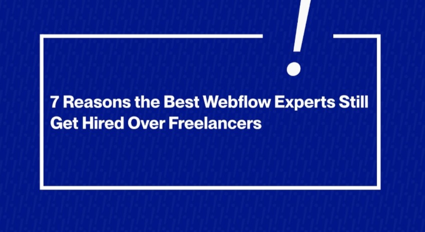7 Reasons the Best Webflow Experts Still Get Hired Over Freelancers